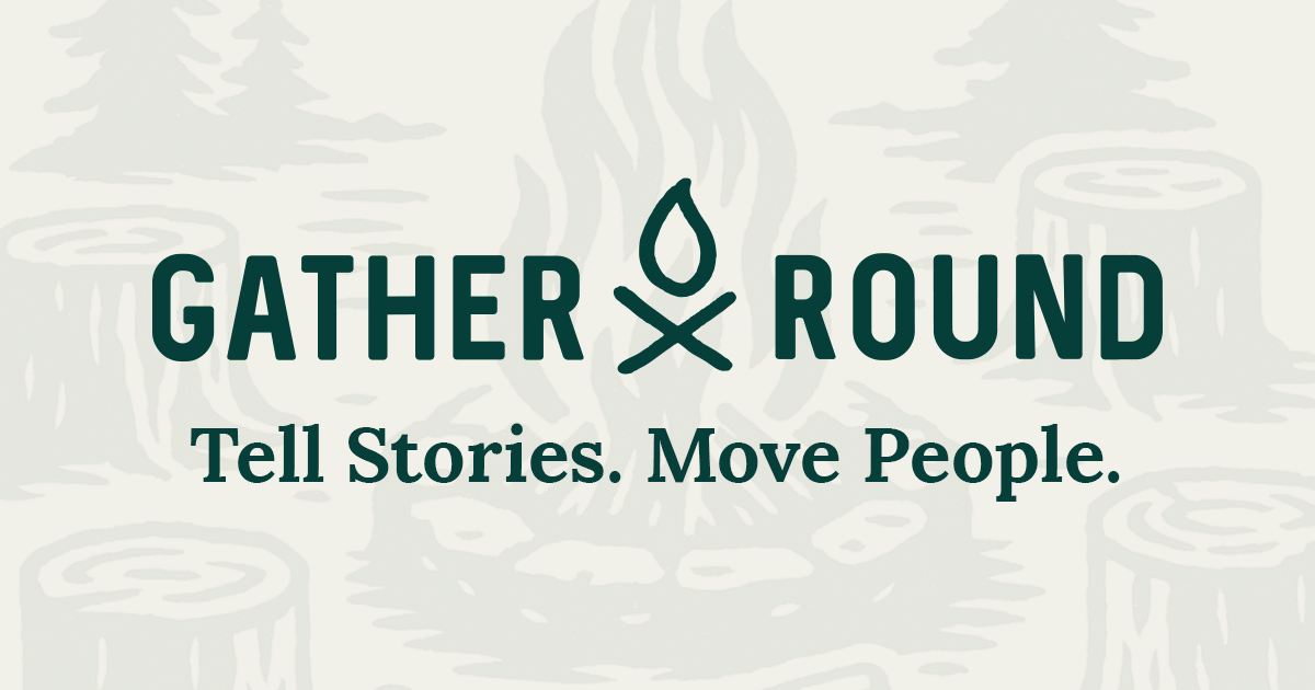 GatherRound Tell Stories Move People